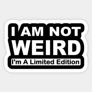 I am not weird I'm a limited edition Sticker